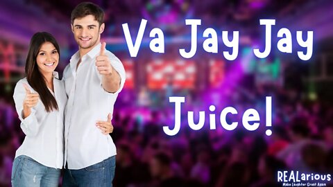 Va Jay Jay Juice | Dirty Jokes on REALarious...🤣🤣🤣