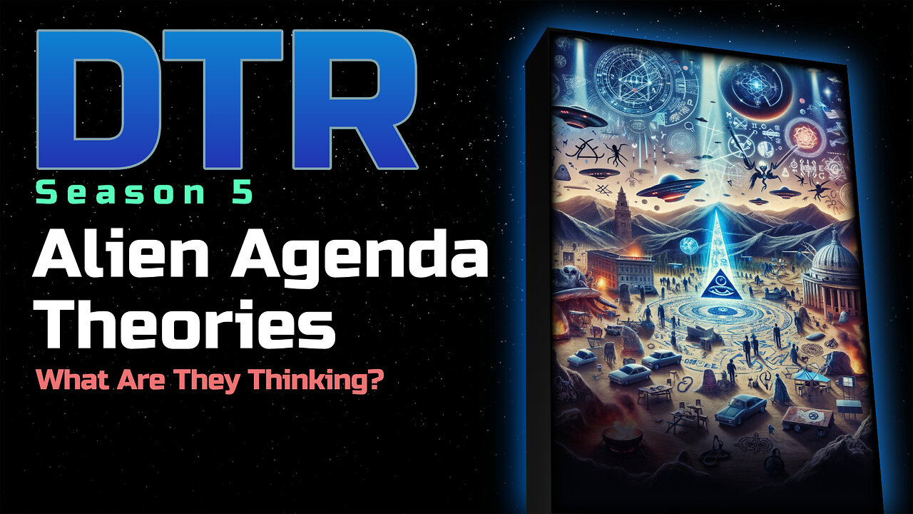 DTR Ep 489: Alien Agenda Theories