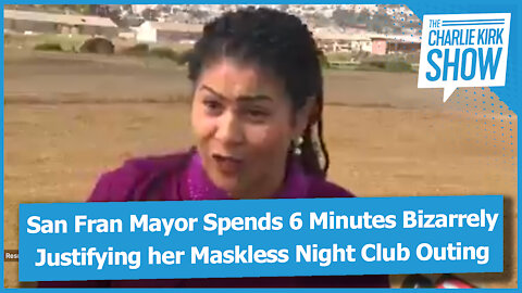 San Fran Mayor Spends 6 Minutes Bizarrely Justifying her Maskless Night Club Outing