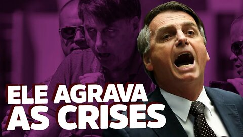 Bolsonaro agrava as crises do Brasil
