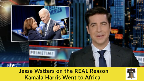 Jesse Watters on the REAL Reason Kamala Harris Went to Africa