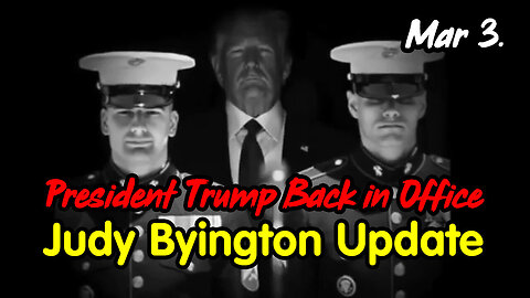 Judy Byington Update March 3 > President Trump Back in Office.