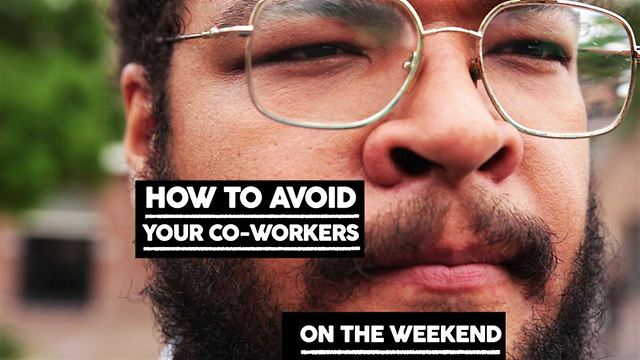 How to avoid your coworkers: on the weekend