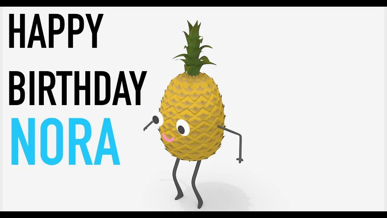 Happy Birthday NORA! - PINEAPPLE Birthday Song