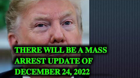 THERE WILL BE A MASS ARREST UPDATE OF DECEMBER 24, 2022