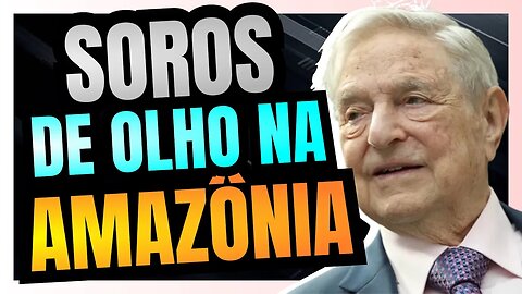 GEORGE SOROS despeja fortuna de R$ 75 MILHÕES em ONG que atua na AMAZÔNIA BRASILEIRA