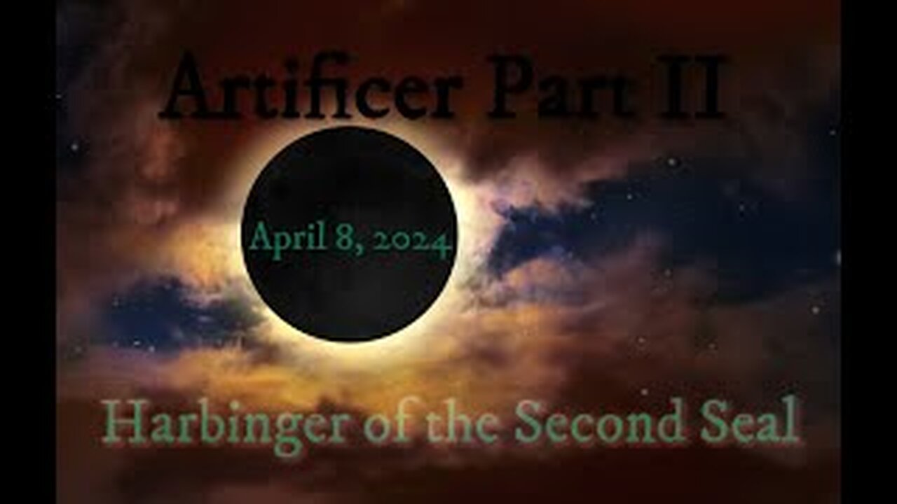 Harbinger of the Second Seal; 4-8-2024 Artificer Part II