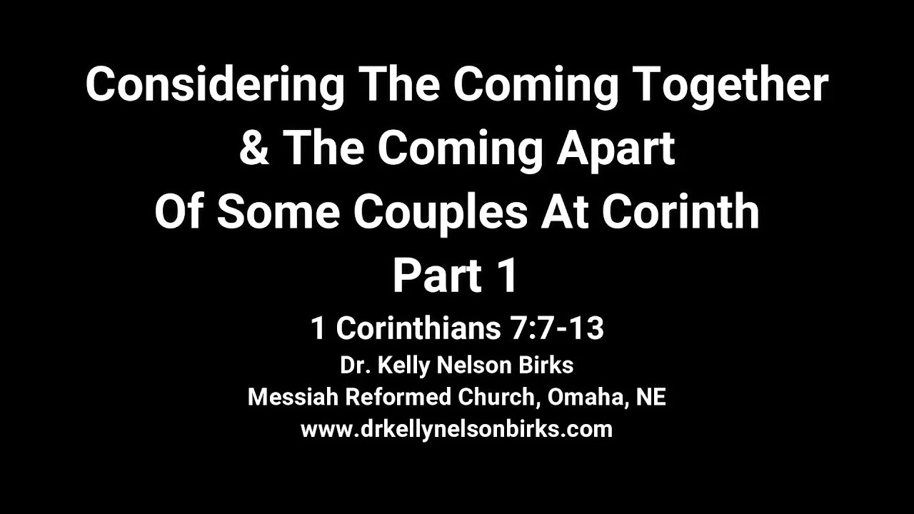 Considering The Coming Together & The Coming Apart Of Some Couples At Corinth, Part 1, 1 Cor 7:7-13