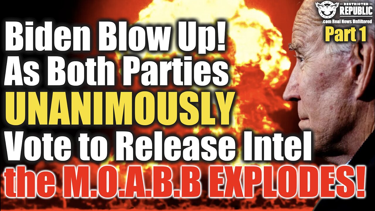 Biden Blow Up! As Both Parties UNANIMOUSLY Vote to Release Intel the M.O.A.B.B EXPLODES! P1