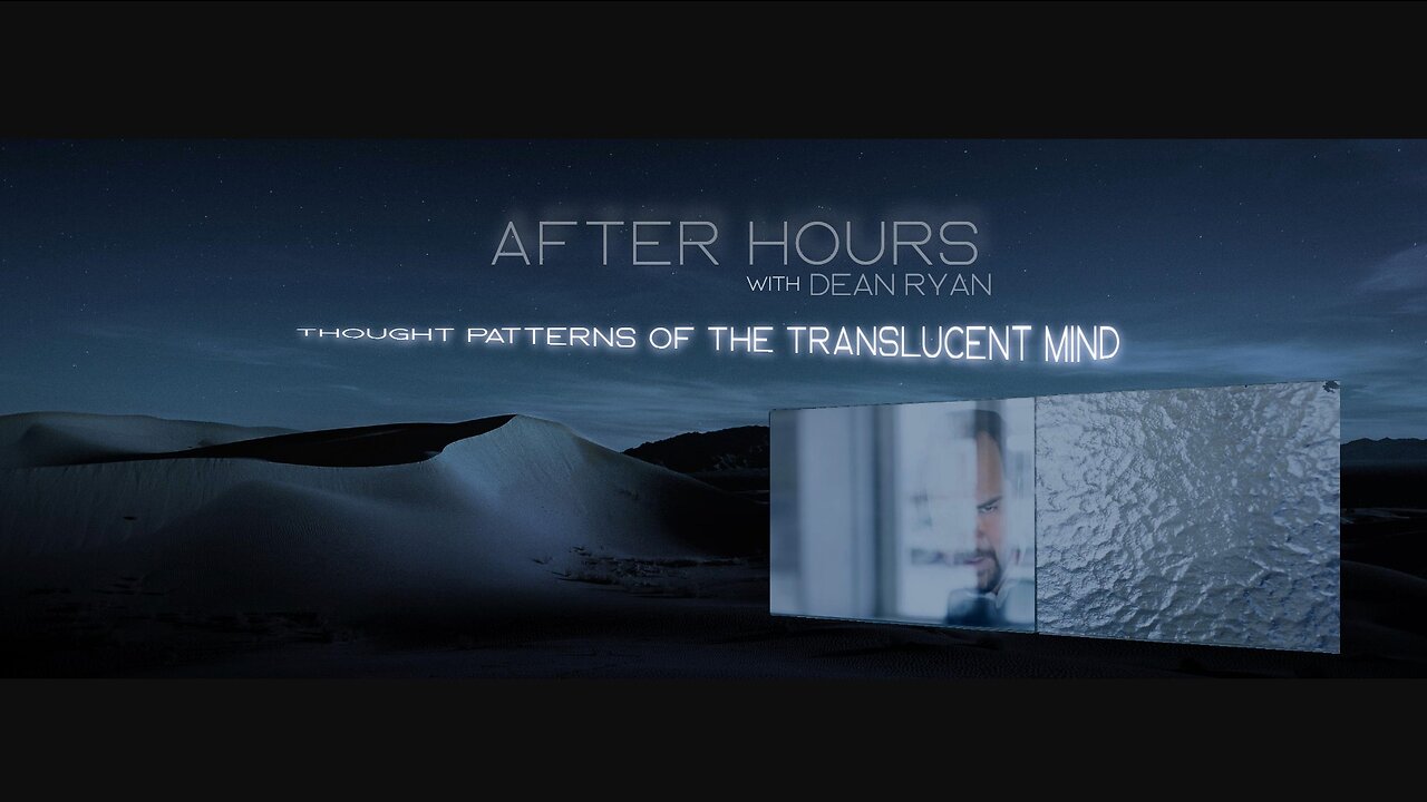 After Hours with Dean Ryan 'Thought Patterns of the Translucent Mind'