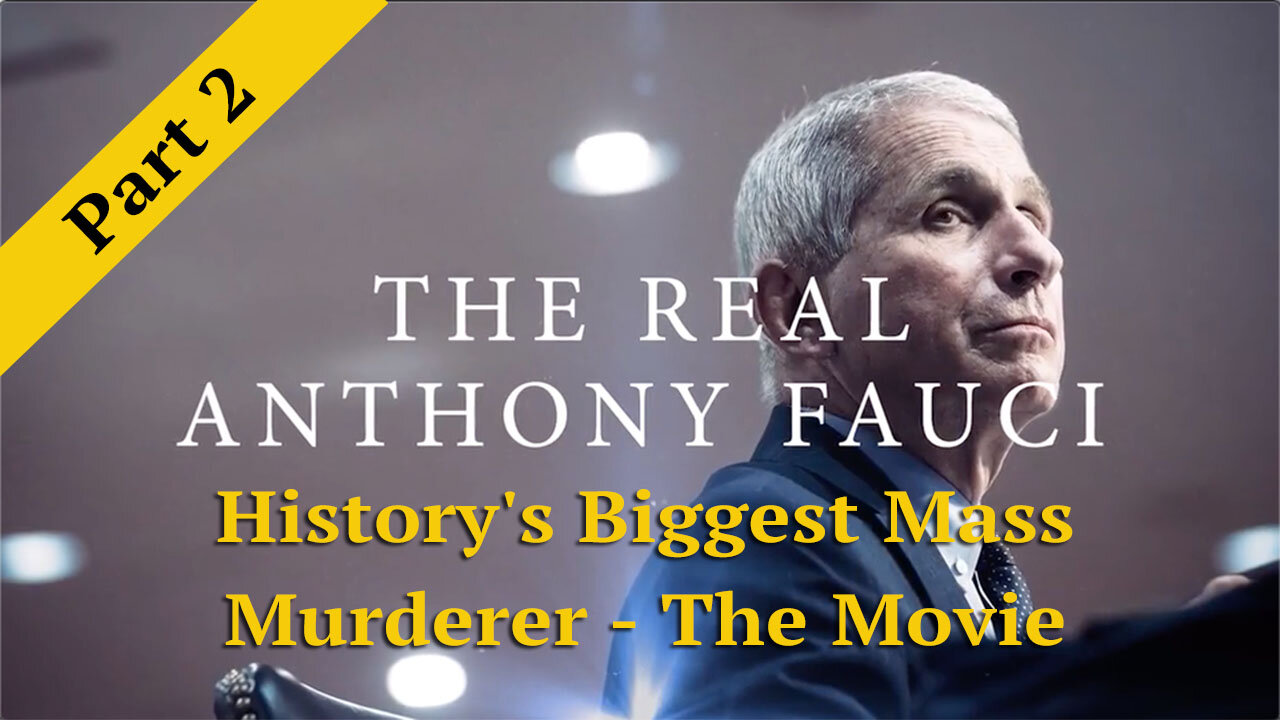 The Real Anthony Fauci - History's Biggest Mass Murderer - The Movie Part 2