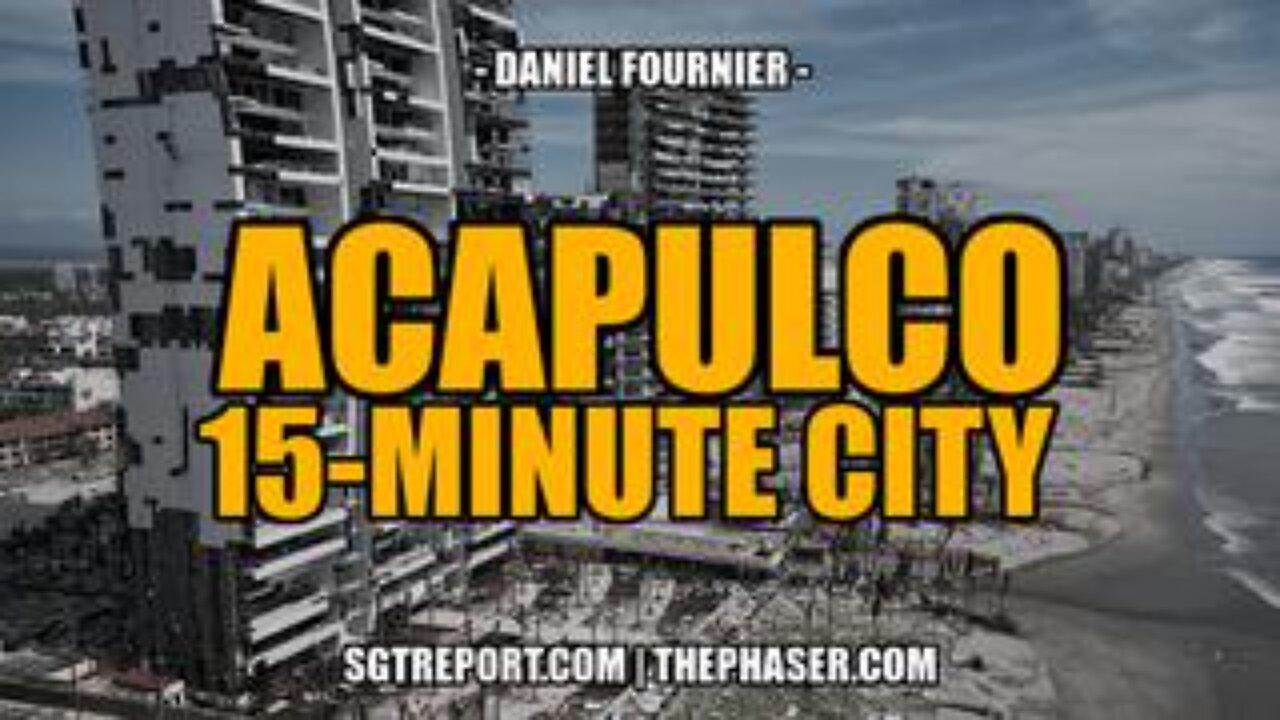 Acapulco: Another Devastated WEF 15-Minute City -- Daniel Fournier