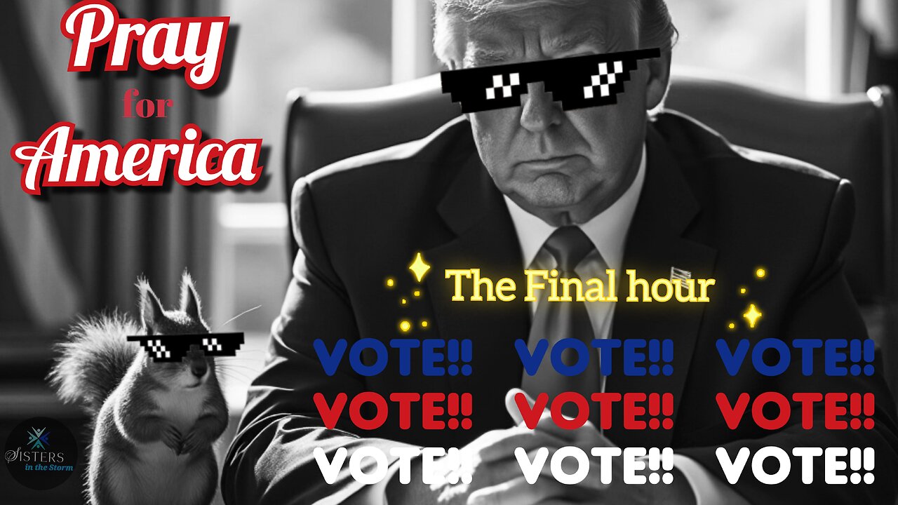 THE FINAL HOUR - PRAY FOR AMERICA - VOTE!!