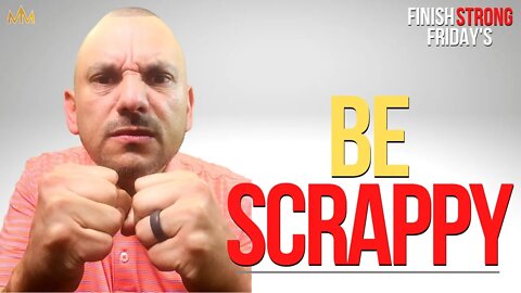 Be SCRAPPY! | Finish Strong Fridays