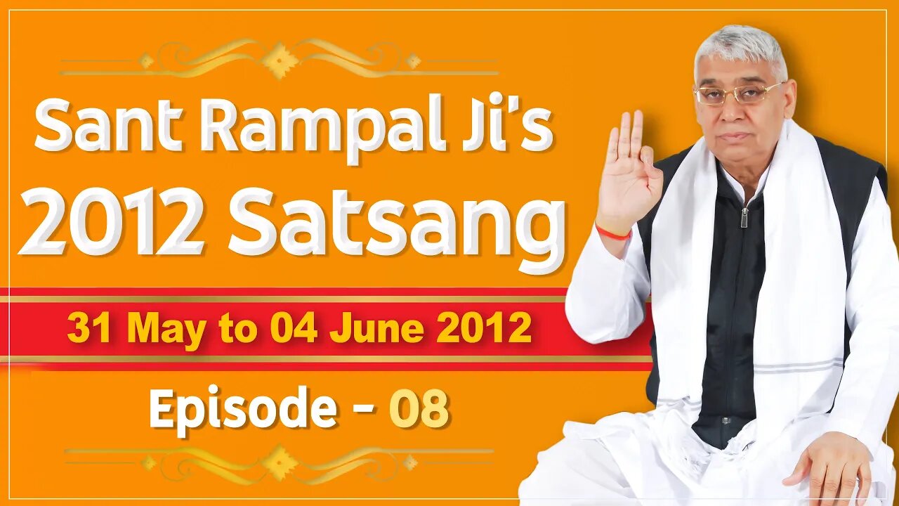 Sant Rampal Ji's 2012 Satsangs | 31 May to 04 June 2012 HD | Episode - 08 | SATLOK ASHRAM