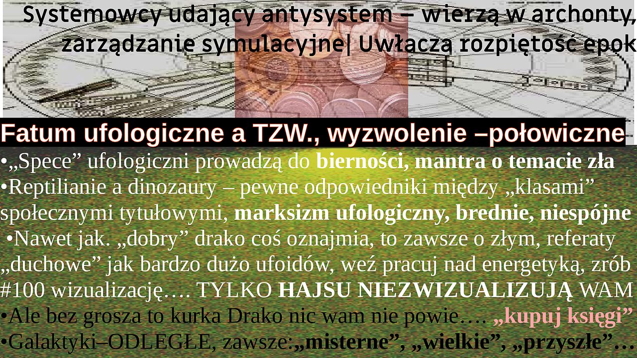 Systemowcy udający antysystem – wierzą w archonty, zarządzanie symulacyjne❏Uwłacza rozpiętość epok