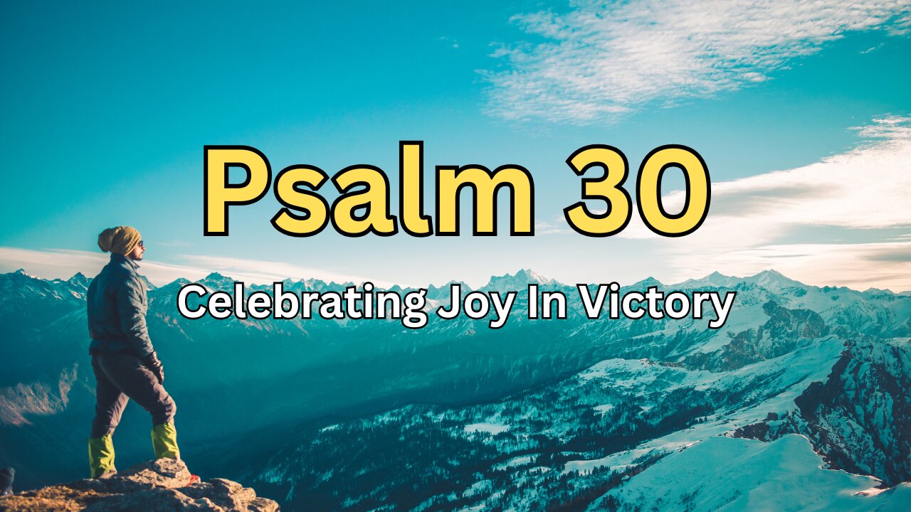 Psalm 30 - Joy In Victory