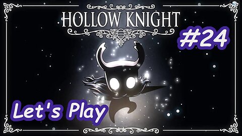 Let's Play | Hollow Knight - Part 24