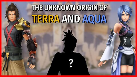 The Unknown Origins of Terra and Aqua | Kingdom Hearts Discussion