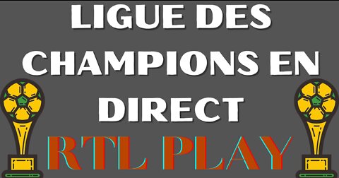 LIGUE DES CHAMPIONS EN DIRECT ⚽ Regarder la LdC en streaming sur la chaîne gratuite RTL PLAY