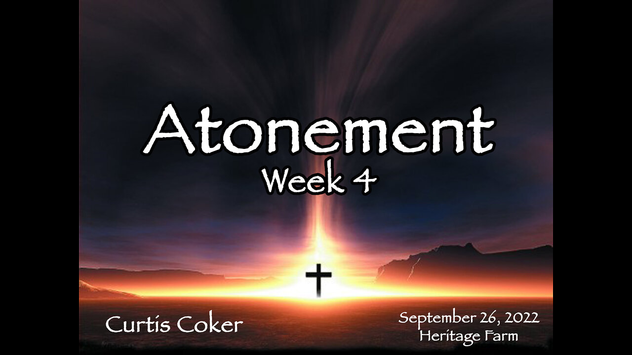 Atonement, Week 4, Curtis Coker, September 26, 2022, Heritage Farm