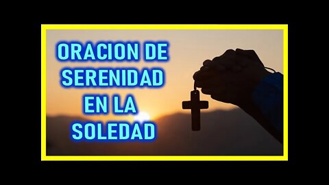 ORACION DE SERENIDAD EN LA SOLEDAD