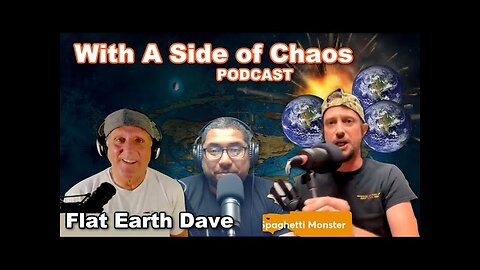 With a side of chaos - Flat Earth Dave