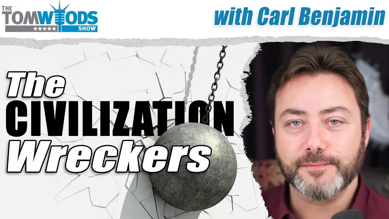 The Civilization Wreckers, with Carl Benjamin | Tom Woods Show #2586