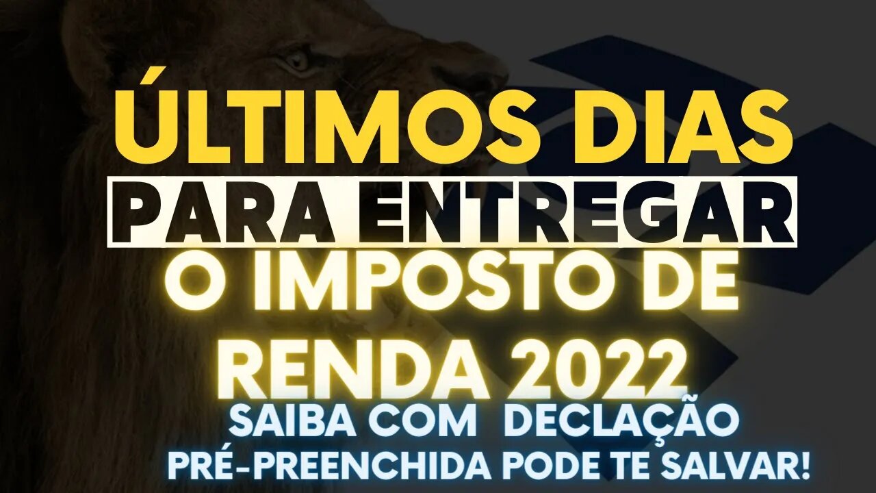 💥Últimos dias Para Entregar imposto de Renda 2022 Saiba como a Declaração Pré-preenchida Ajuda