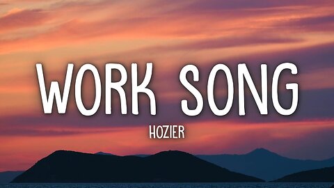 Hozier - Work Song (Lyrics)