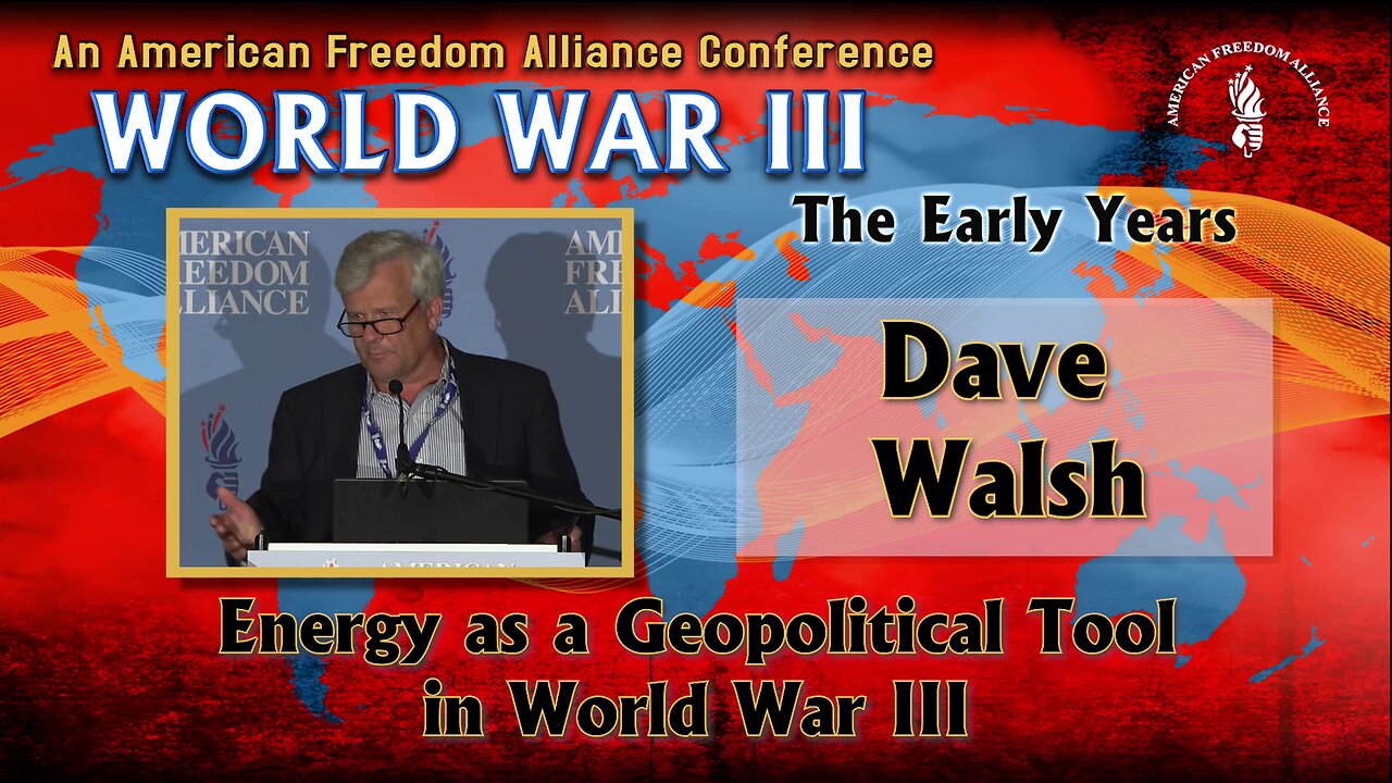 Dave Walsh: Energy as a Geopolitical Tool in World War III