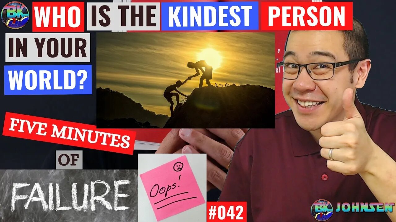 Who is the kindest person in the world? - Five Minutes of Failure #042