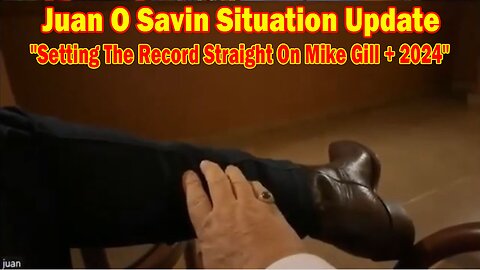 Juan O Savin Situation Update Dec 23: "Setting The Record Straight On Mike Gill + 2024"