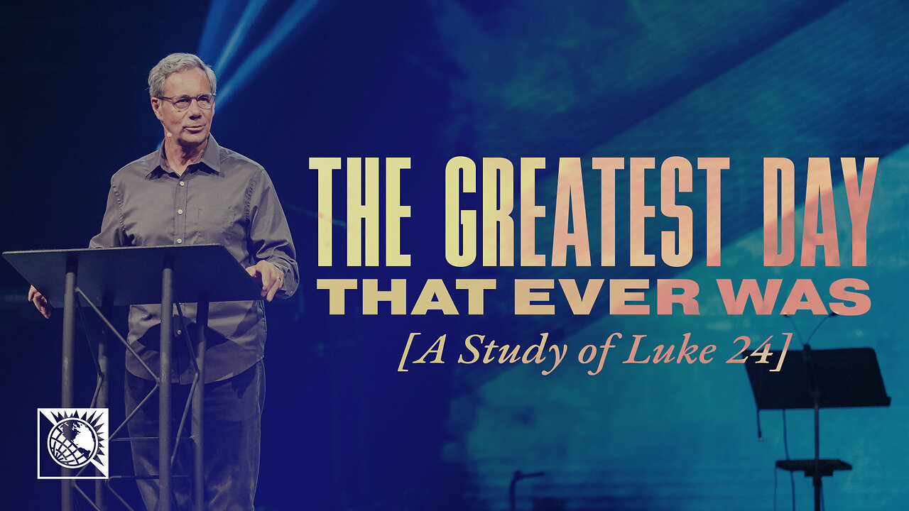 The Greatest Day that Ever Was [A Study of Luke 24]