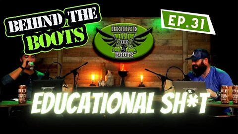 Ep.31 Educational Sh*t | Behind The Boots Podcast