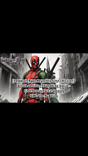 [Deadpool sings/AI Cover] Attack on Titan/Shingeki no Kyojin Final Season OP Sim -The Rumbling