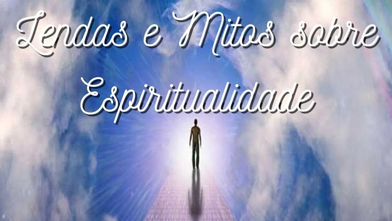 Lendas e Mitos sobre Espiritualidade