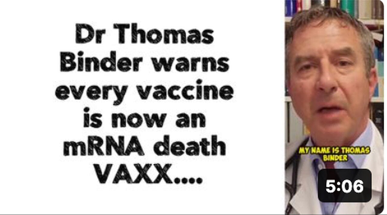 Dr Thomas Binder warns every vaccine is now an mRNA death VAXX....