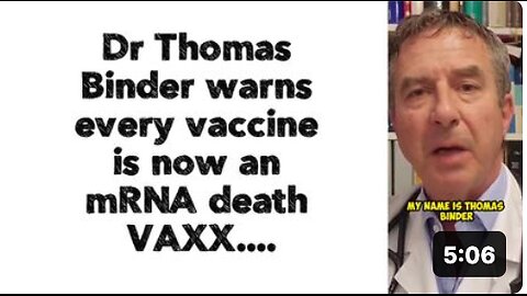 Dr Thomas Binder warns every vaccine is now an mRNA death VAXX....