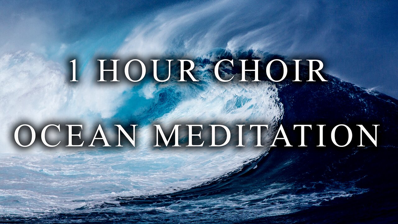 1 Hour Ocean Choir Meditation Music - Relaxing Healing Ambient Music