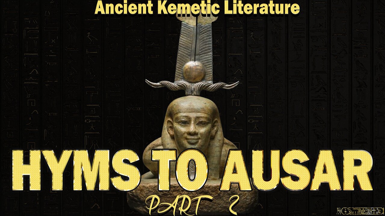 Hyms to Ausar Part 2 ~ Ancient Kemetic Literature ~ Read by: Atef Rem : House of ATTON