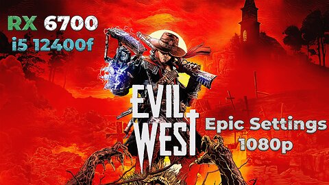 Evil West 1080p Benchmark at Epic settings RX 6700 + i5 12400f