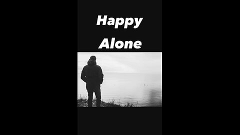 Happy alone