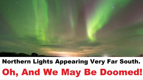 Northern Lights Appearing Very Far South. Oh, And We May Be Doomed!