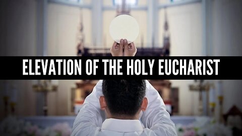 Elevation of the Holy Eucharist