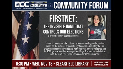 2024.11.13 Davis County Conservatives - FirstNet: The Invisible Hand That Controls Our Elections