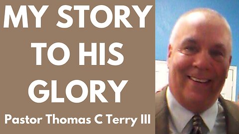 My Story to His Glory- Pastor Thomas C Terry III - November 20, 2022