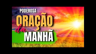 ORAÇÃO PODEROSA DA MANHÃ PARA TER UM DIA ABENÇOADO