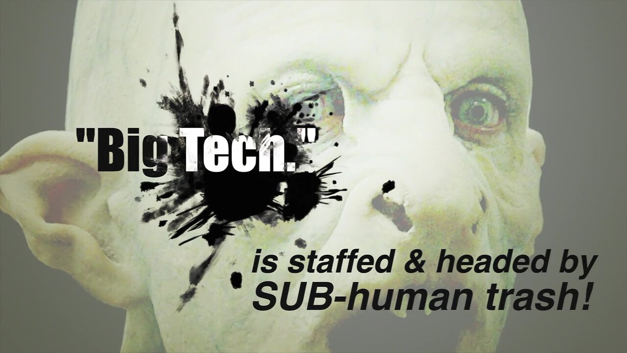 Big Tech, Social Media = SUB-human trash!