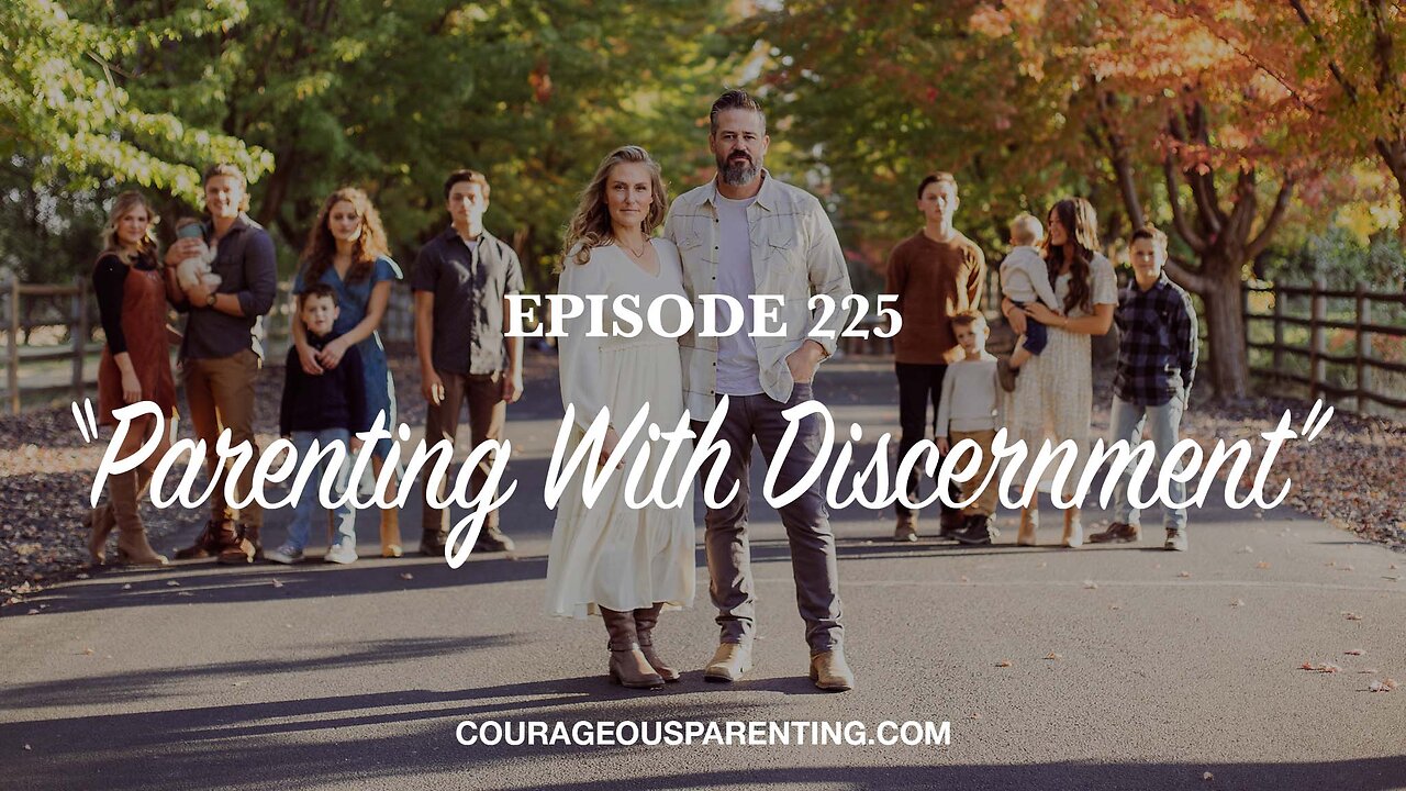 Episode 225 - “Parenting With Discernment”